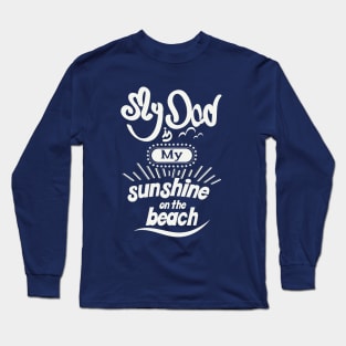 My Dad is my sunshine on the beach (white bold) Long Sleeve T-Shirt